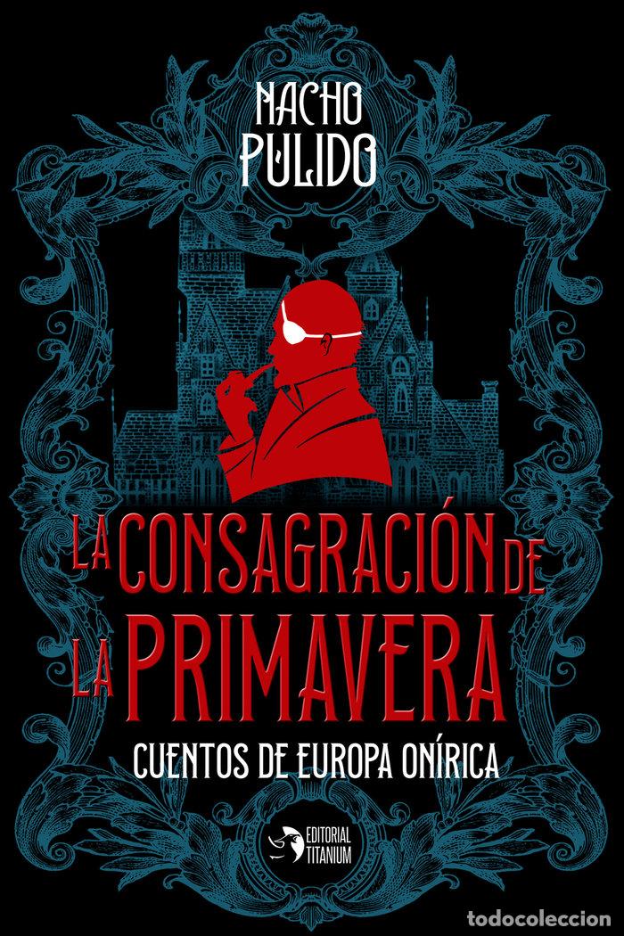 Livres: LA CONSAGRACION DE LA PRIMAVERA - PULIDO, NACHO