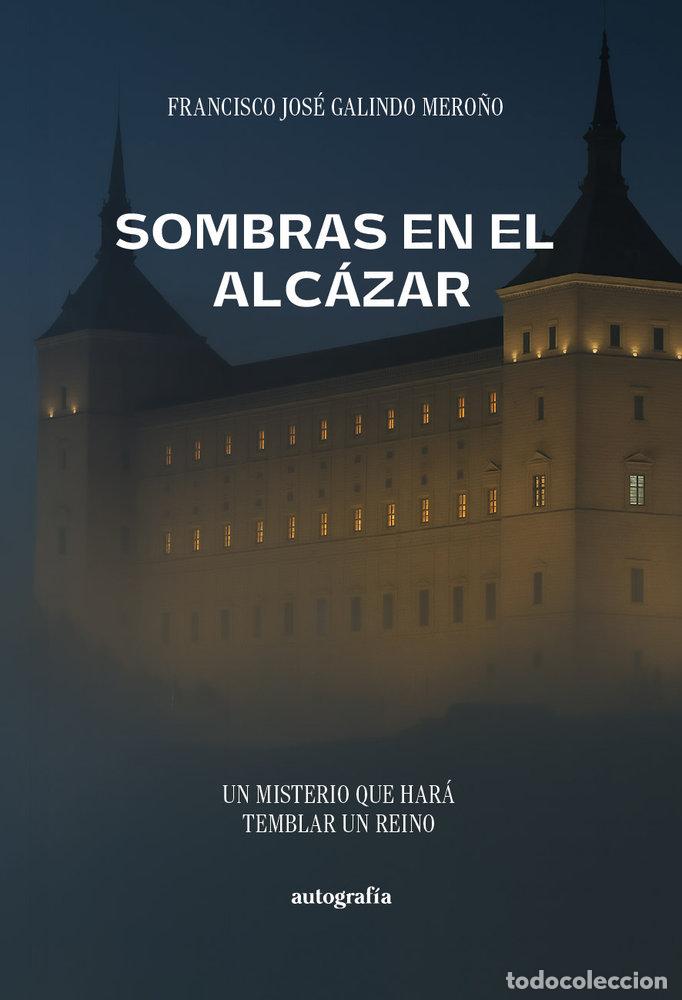 Libros: SOMBRAS EN EL ALCAZAR - GALINDO MERO&Ntilde;O, FRANCISCO JOSE
