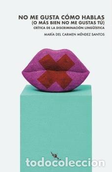 Libros: NO ME GUSTA COMO HABLAS O MAS BIEN NO ME GUSTAS TU - MENDEZ SANTOS, MARIA DEL CARMEN