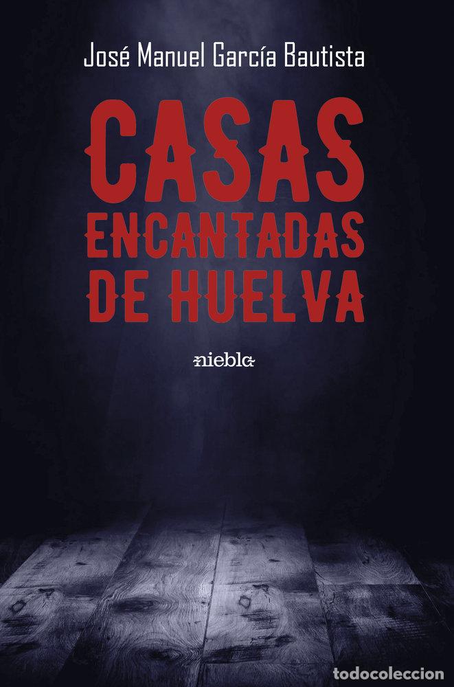 Libri: CASAS ENCANTADAS DE HUELVA - GARCIA BAUTISTA, JOSE MANUEL