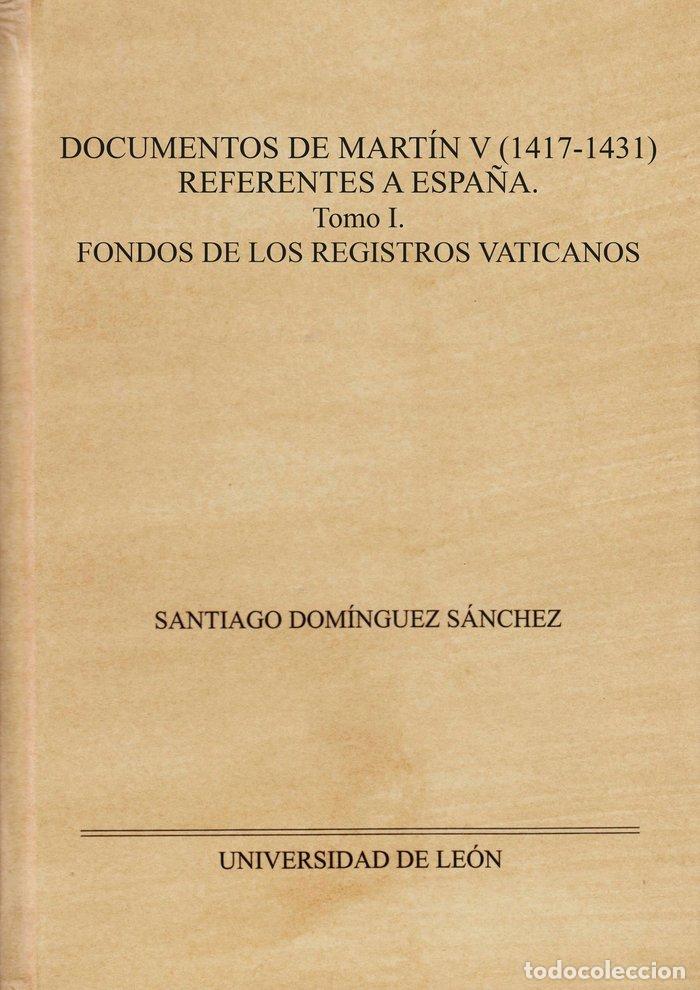 Libri: DOCUMENTOS DE MARTIN V 1417 1431 REFERENTES A ESPA&Ntilde;A. - DOMINGUEZ SANCHEZ, SANTIAGO