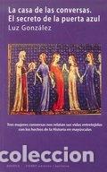Livros: CASA DE LAS CONVERSAS EL SECRETO DE LA PUERTA AZUL,LA - GONZALEZ, LUZ