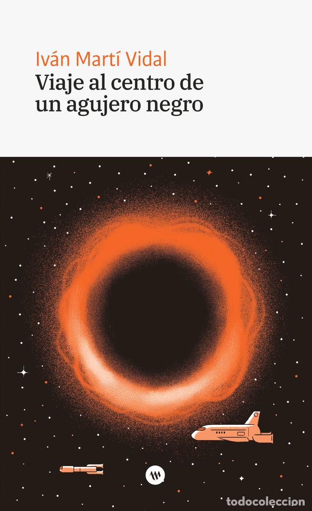 Libros: VIAJE AL CENTRO DE UN AGUJERO NEGRO - MARTI VIDAL, IVAN