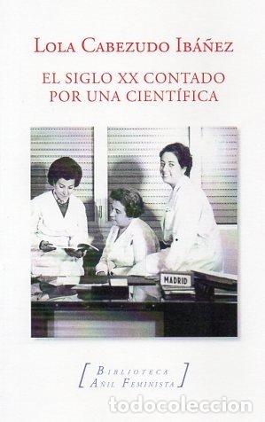Libros: EL SIGLO XX CONTADO POR UNA CIENTIFICA - CABEZUELO, LOLA