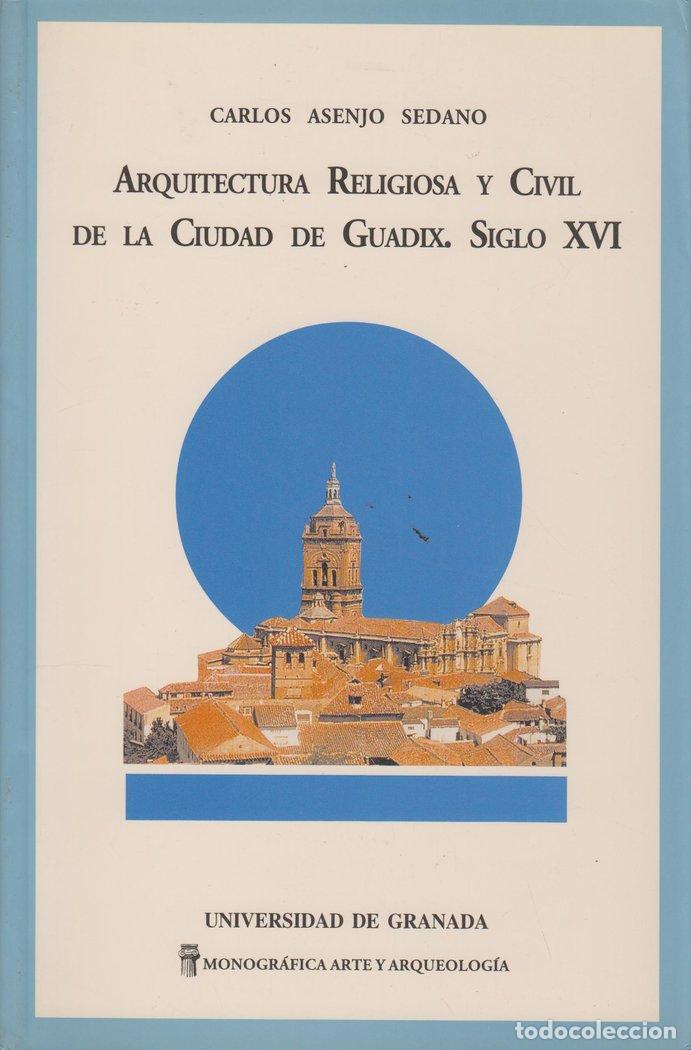 Libros: ARQUITECTURA RELIGIOSA CIVIL CIUDAD DE GUADIX SIGLO XVI - ASENJO SEDANO, CARLOS