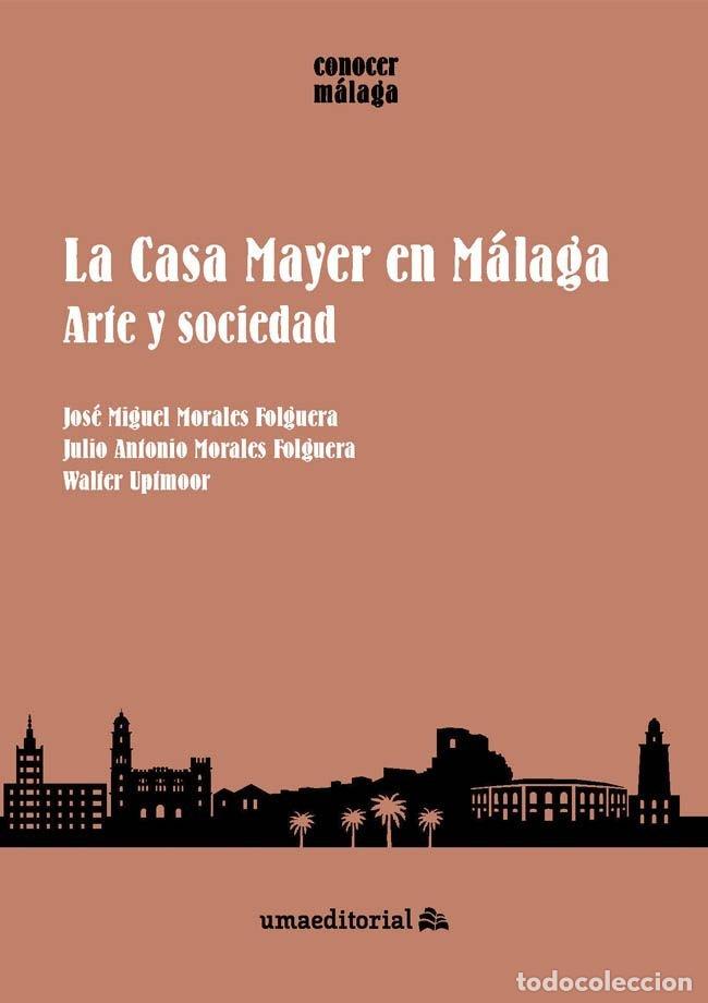 Libros: LA CASA MAYER EN MALAGA - MORALES FOLGUERA, JOSE MIGUEL