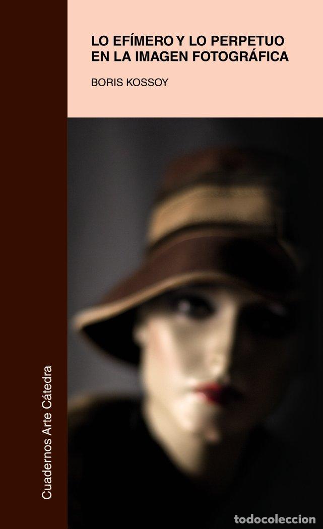 Libri: LO EFIMERO Y LO PERPETUO EN LA IMAGEN FOTOGRAFICA - KOSSOY, BORIS