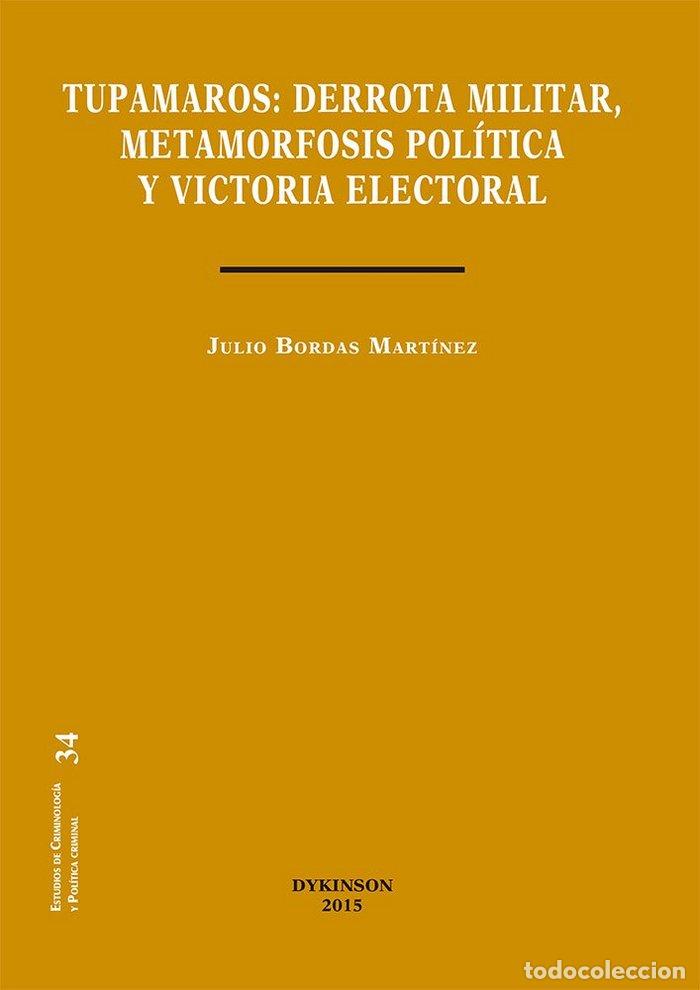 Libri: TUPAMAROS. DERROTA MILITAR, METAMORFOSIS POLITICA Y VICTORIA - BORDAS MARTINEZ, JULIO