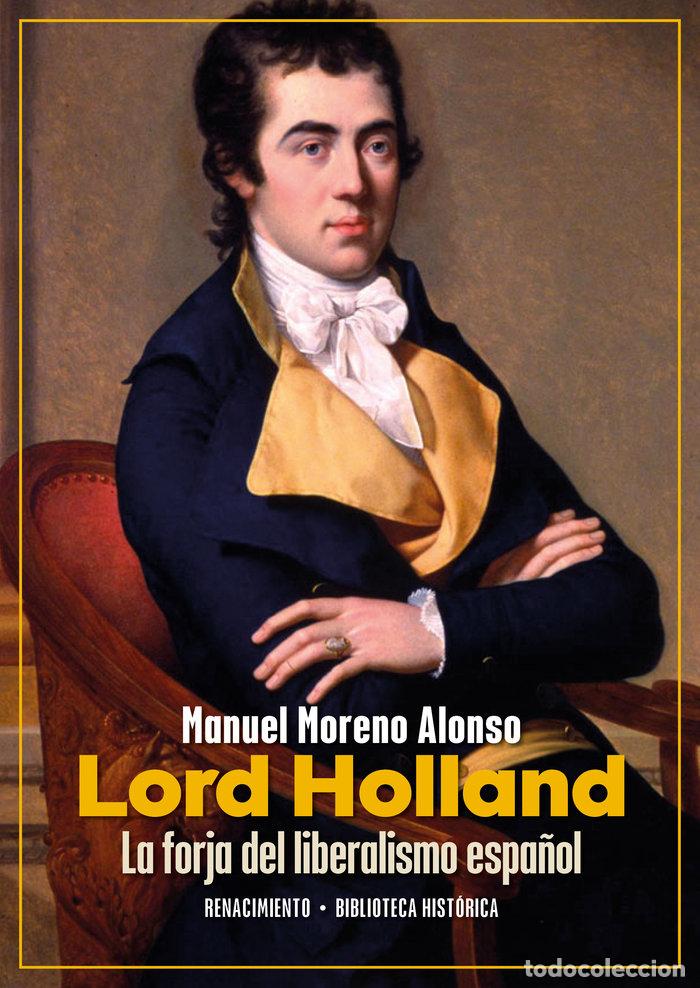 Livros: LORD HOLLAND LA FORJA DEL LIBERALISMO ESPA&Ntilde;OL - MORENO ALONSO, MANUEL