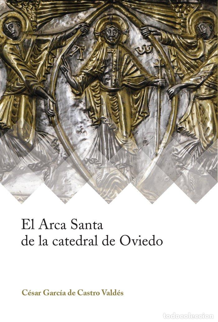 Libros: ARCA SANTA DE LA CATEDRAL DE OVIEDO,EL - GARCIA DE CASTRO VALDES, CESAR