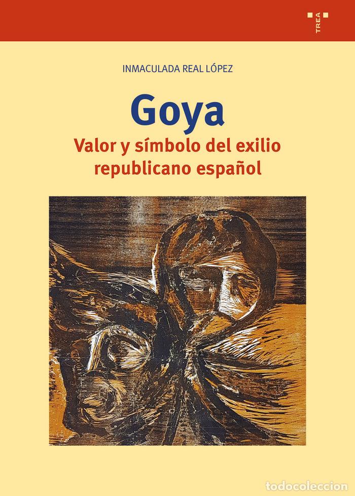 Libros: GOYA VALOR Y S&Iacute;MBOLO DEL EXILIO REPUBLICANO ESPA&Ntilde;OL - REAL LOPEZ, INMACULADA