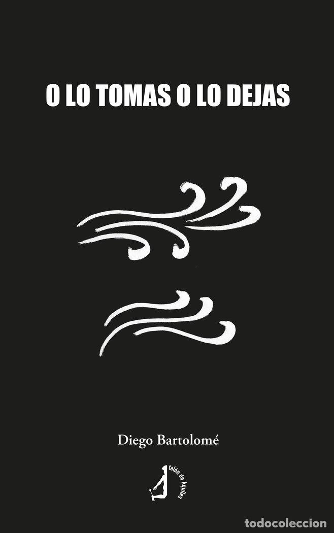 Libros: O LO TOMAS O LO DEJAS - BARTOLOME, DIEGO