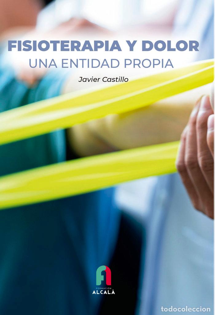 Libros: FISIOTERAPIA Y DOLOR UNA ENTIDAD PROPIA - CASTILLO MONTES, FRANCISCO JAVIER