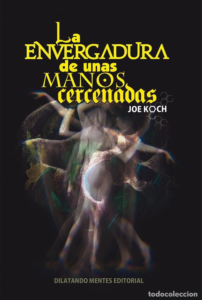 Libros: LA ENVERGADURA DE UNAS MANOS CERCENADAS - KOCH, JOE