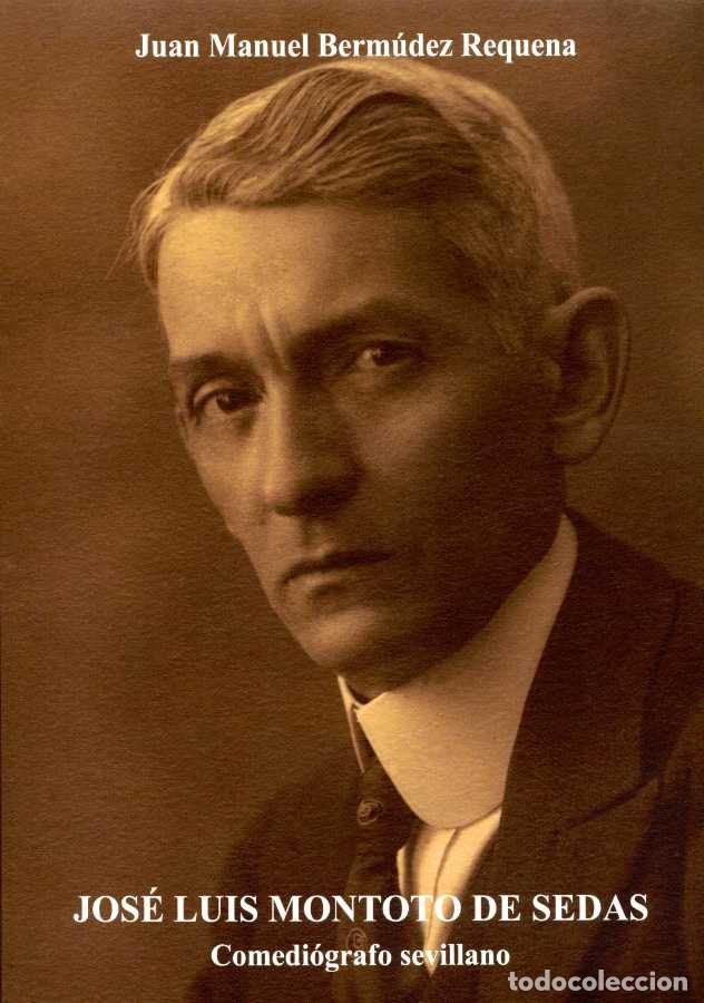 Livres: JOSE LUIS MONTOTO DE SEDAS COMEDIOGRAFO SEVILLANO - BERMUDEZ REQUENA, JUAN MANUEL
