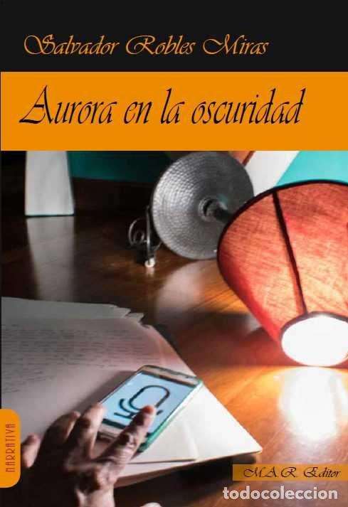 Libros: AURORA EN LA OSCURIDAD - ROBLES MIRAS, SALVADOR