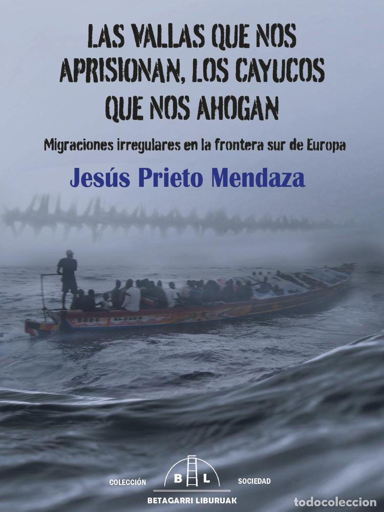 Libri: LAS VALLAS QUE NOS APRISIONAN, LOS CAYUCOS QUE NOS AHOGAN - PRIETO MENDAZA, JES&Uacute;S