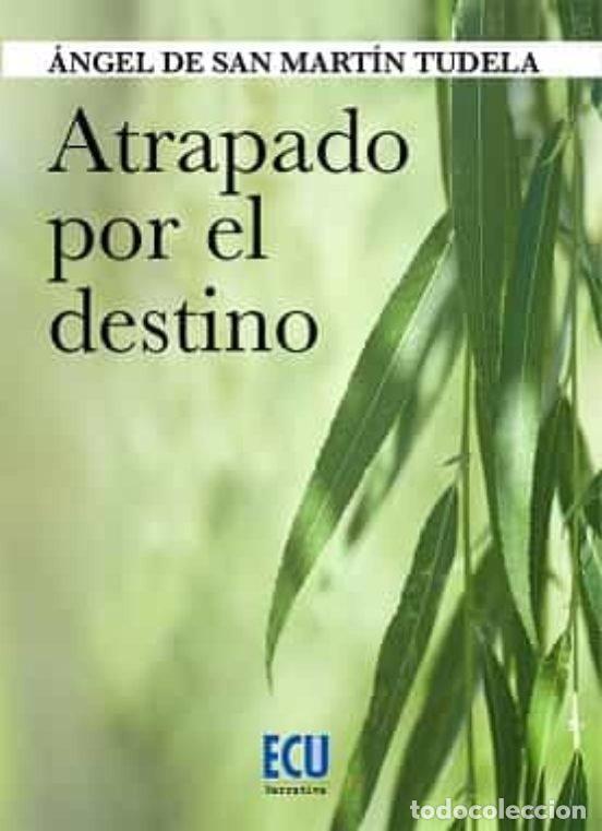 Libri: ATRAPADO POR EL DESTINO - DE SAN MARTIN TUDELA, ANGEL