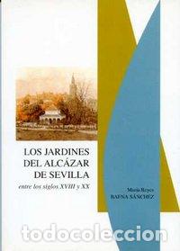 books: JARDINES DEL ALCAZAR DE SEVILLA S.X - REYES BAENA, MARIA