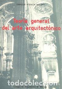 books: TEORIA GENERAL DEL ARTE ARQUITECTONICO - ATENCIA MOLINA, ENRIQUE