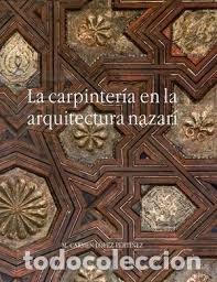 Libros: CARPINTERIA EN LA ARQUITECTURA NAZARI,LA - LOPEZ PERTI&Ntilde;EZ, MARIA CARMEN