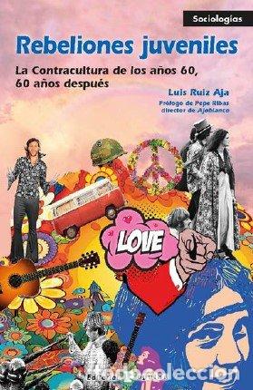 Libros: REBELIONES JUVENILES LA CONTRACULTURA DE LOS A&Ntilde;OS 60, 60 AO - RUIZ AJA, LUIS