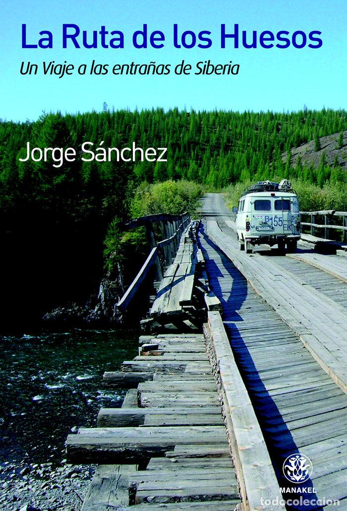 Livres: LA RUTA DE LOS HUESOS VIAJE A LAS ENTRA&Ntilde;AS DE SIBERIA - SANCHEZ, JORGE