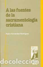 Libros: A LAS FUENTES DE LA SACRAMENTOLOGIA CRISTIANA - FERNANDEZ RODRIGUEZ, PEDRO