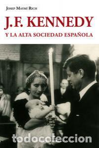 Livros: J F KENNEDY Y LA ALTA SOCIEDAD ESPA&Ntilde;OLA - MAYMI RICH, JOSEP