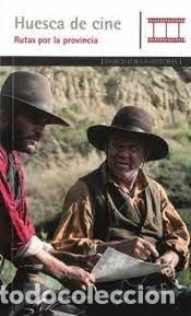Libri: HUESCA DE CINE RUTAS POR LA PROVINCIA - JOSU AZCONA LATASA