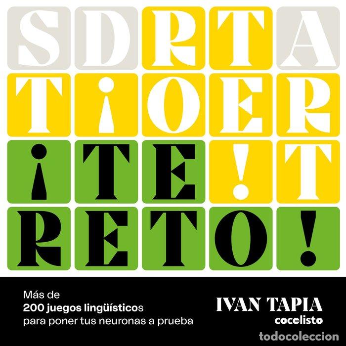 Libros: TE RETO MAS DE 200 JUEGOS LINGUISTICOS PARA PONER TUS NEURON - IVAN TAPIA