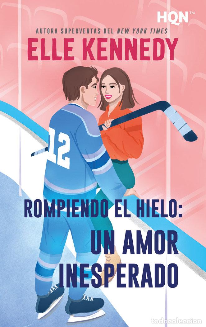 Libros: ROMPIENDO EL HIELO UN AMOR INESPERADO - KENNEDY, ELLE