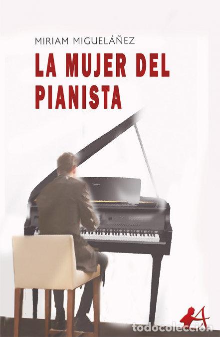 Libros: LA MUJER DEL PIANISTA - MIGUELA&Ntilde;EZ, MIRIAM
