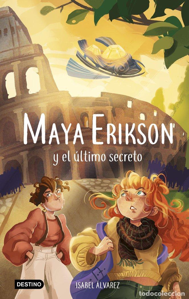 Libros: MAYA ERIKSON 6 MAYA ERIKSON Y EL ULTIMO SECRETO - ISABEL ALVAREZ, MARINA BRUNO