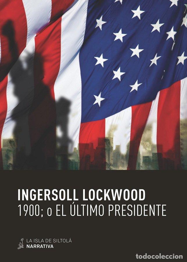Libri: 1900; O EL ULTIMO PRESIDENTE - LOCKWOOD, INGERSOLL
