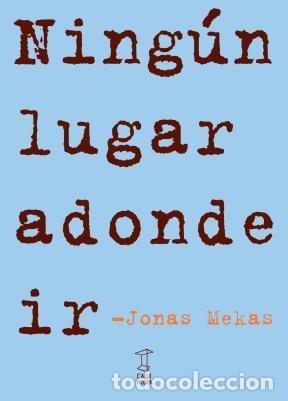Libros: NINGUN LUGAR ADONDE IR - JONAS MEKAS