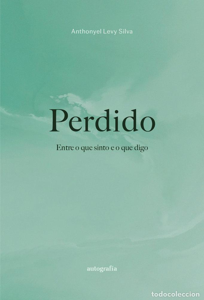 Livros: PERDIDO ENTRE O QUE SINTO E O QUE DIGO - SILVA, ANTHONYEL LEVY
