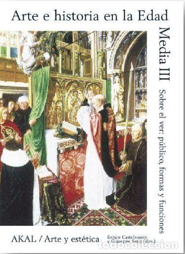 Libros: ARTE E HISTORIA EN LA EDAD MEDIA VOL 3 SOBRE EL VER PUBLICO - AA.VV
