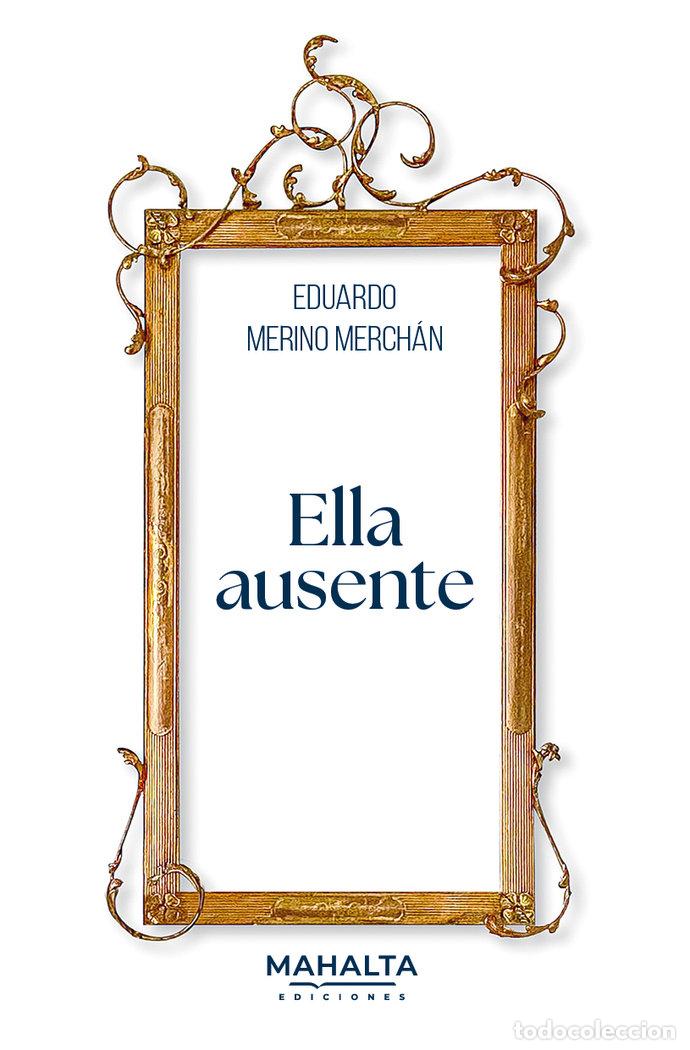 Libri: ELLA AUSENTE - MERINO MERCHAN, EDUARDO
