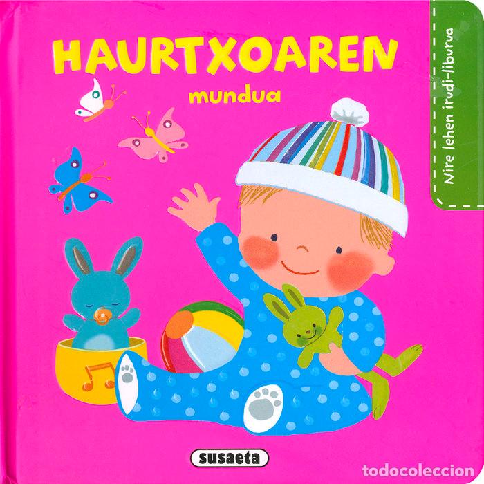 Libri: HAURTXOAREN MUNDUA NIRE LEHEN IRUDI LIBURUA.(9629-2) - AA.VV