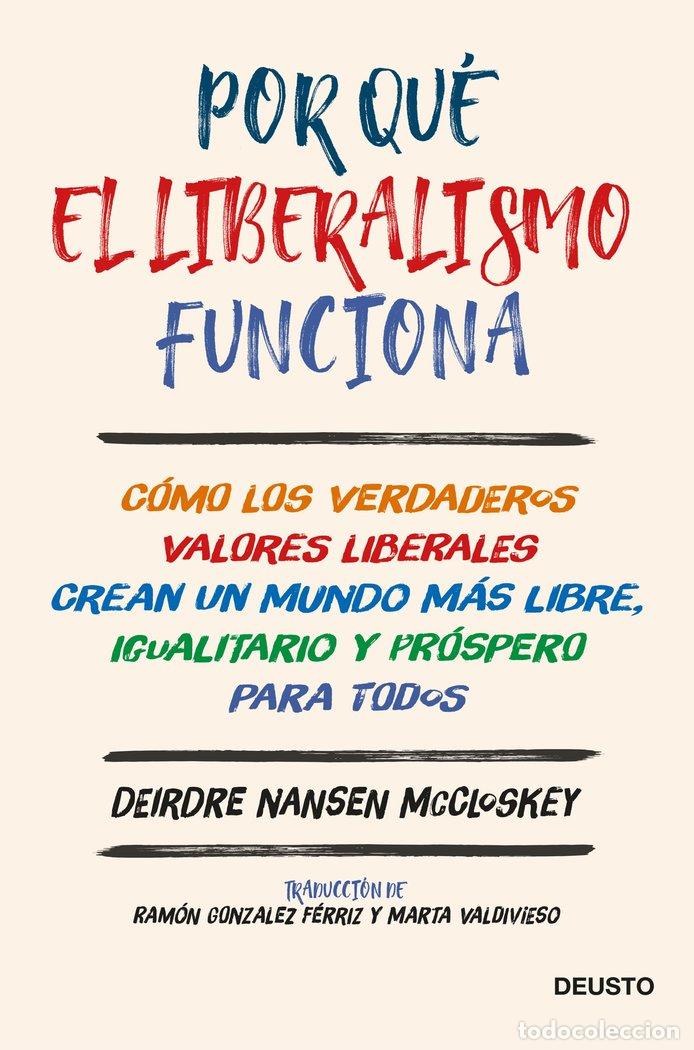 Libri: POR QUE EL LIBERALISMO FUNCIONA - DEIRDRE NANSEN MCCLOSKEY