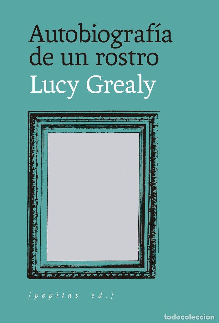Libros: AUTOBIOGRAFIA DE UN ROSTRO - GREALY, LUCY