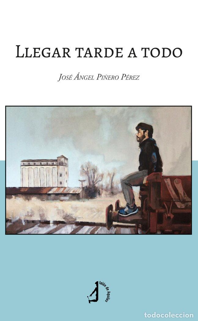 books: LLEGAR TARDE A TODO - PI&Ntilde;ERO, JOSE ANGEL