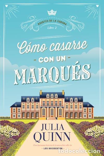 Libros: COMO CASARSE CON UN MARQUES AGENTES DE LA CORONA 2) - QUINN, JULIA
