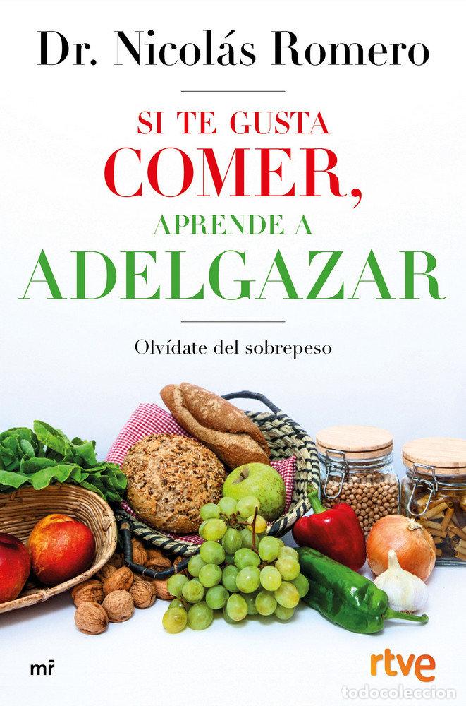 Libros: SI TE GUSTA COMER APRENDE A ADELGAZAR OLVIDATE DEL SOBREPES - DR. NICOLAS ROMERO Y RTVE