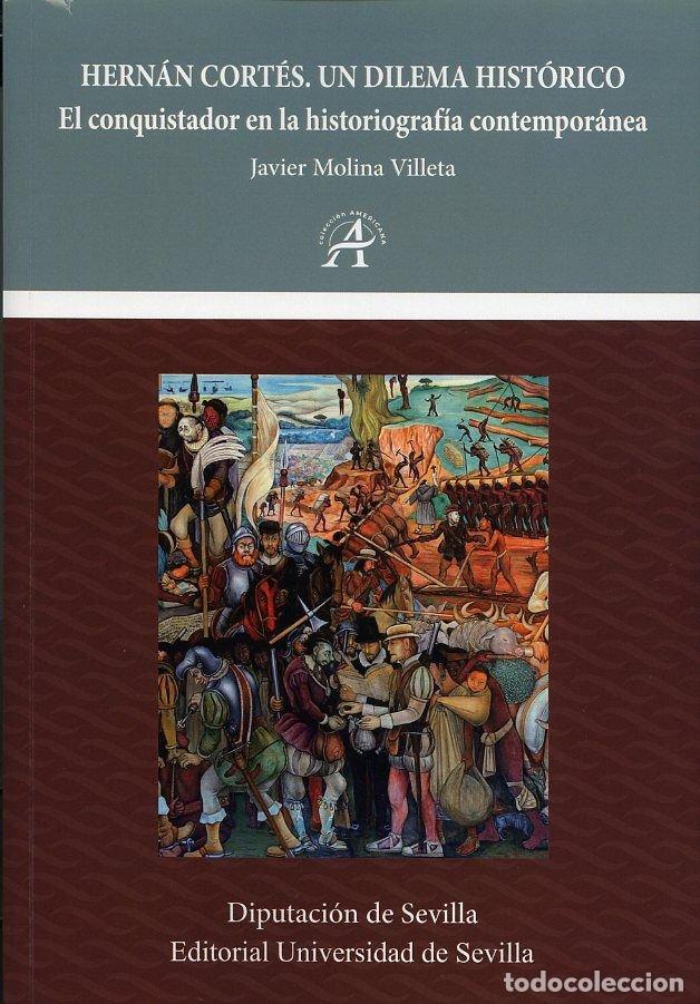 Libros: HERNAN CORTES. UN DILEMA HISTORICO. EL CONQUISTADOR EN LA HI - MOLINA VILLETA, JAVIER