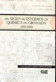B&uuml;cher: UN SIGLO DE ESTUDIOS DE QUIMICA EN GRANADA (1913-2013) - CAPITAN VALLVEY, LUIS FERMIN