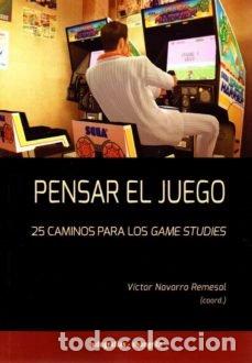 Libros: PENSAR EL JUEGO 25 CAMINOS PARA LOS GAME STUDIES - NAVARRO REMESAL, VICTOR