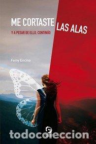 Libri: ME CORTASTE LAS ALAS - ENCINA GARCIA, FERNANDA
