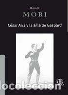 Libros: CESAR AIRA Y LA SILLA DE GASPARD - MORI, MOISES